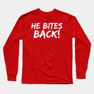 He Bites Back! Long Sleeve T-Shirt